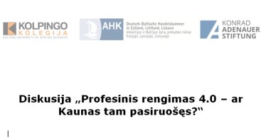 Diskusija „Profesinis rengimas 4.0 – ar Kaunas tam pasiruošęs?“
