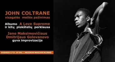 John Coltrane: visagalės meilės pažinimas albumo "A Love Supreme" perklausa |  Jano Maksimovičiaus ir Dmitrijaus Golovanovo improvizacija  