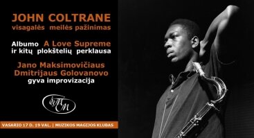 John Coltrane: visagalės meilės pažinimas albumo "A Love Supreme" perklausa |  Jano Maksimovičiaus ir Dmitrijaus Golovanovo improvizacija  