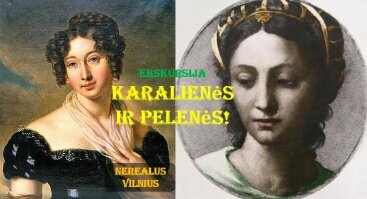 Karalienės ir Pelenės! Neįtikėtinos Vilniaus moterų istorijos!