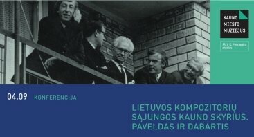 Konferencija „Lietuvos kompozitorių sąjungos Kauno skyrius. Paveldas ir dabartis“