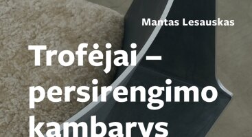 Manto Lesausko dizaino objektų paroda „Trofėjai – persirengimo kambarys“