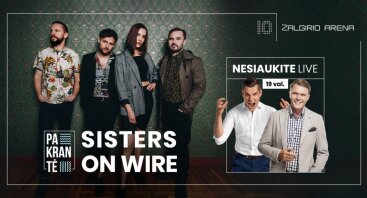 „Sisters On Wire“ + „Nesiaukite live“  | „Žalgirio“ arenos gimtadienis  