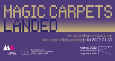 Tarptautinė šiuolaikinio meno paroda „MagiC Carpets Landed“ 