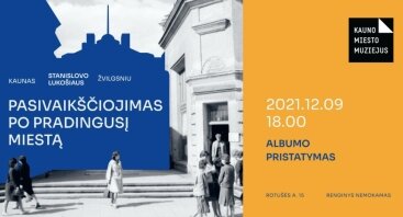 Albumo „Kaunas Stanislovo Lukošiaus žvilgsniu: pasivaikščiojimas po pradingusį miestą“ pristatymas